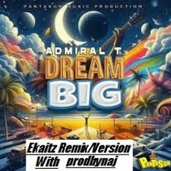 Admiral T Big Dream [Ekaitz Remix/Version] "April2024"