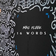16 Words - Mac Fleek