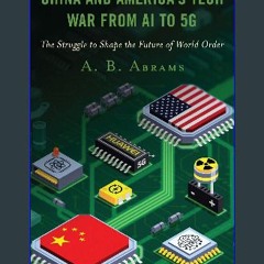 [PDF] eBOOK Read 📖 China and America’s Tech War from AI to 5G: The Struggle to Shape the Future of