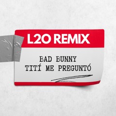 Bad Bunny - Tití Me Preguntó (L2O Remix) (buy = free download)
