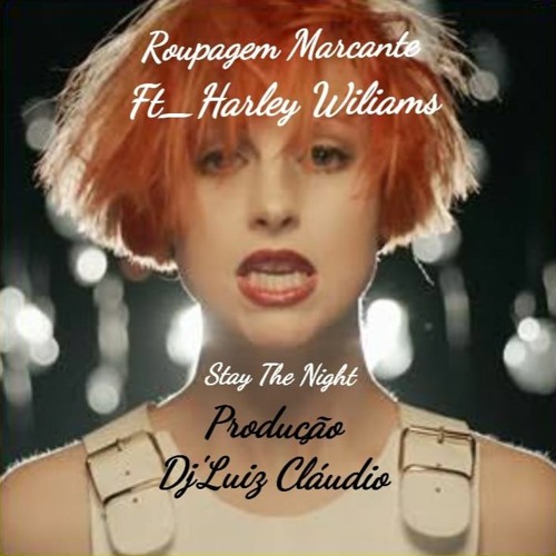 RoupagemMarcante - Stay The Night - Ft Hayley Williams Podução DJ Luiz Cláudio