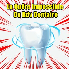 La Quête Impossible Du Rdv Dentaire Episode 1