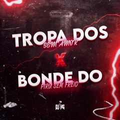 MTG - TROPA DOS SEM AMOR X BONDE DO PIRU SEM FREIO [DJ HG]