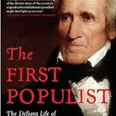[ACCESS] [EPUB KINDLE PDF EBOOK] The First Populist: The Defiant Life of Andrew Jackson by David S.
