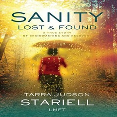 DOWNLOAD EPUB 🗂️ Sanity Lost & Found: A True Story of Brainwashing and Recovery by
