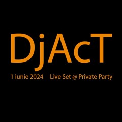 DjAcT - 1 Iunie 2024 Live Set @ Private Party