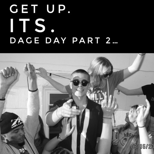 GET UP ITS DAGE DAY PT2