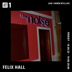 NTS Radio - Felix Hall - 16.09.2022