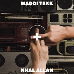 MADDI TEKK + KHAL ALLAN