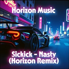 Sickick - Nasty (Horizon Remix)