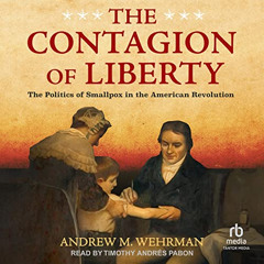 [ACCESS] EPUB 🎯 The Contagion of Liberty: The Politics of Smallpox in the American R
