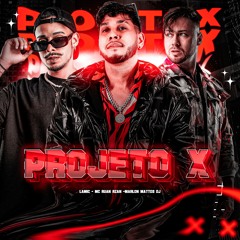 Project X - Lamic, Marlon Mattos, MC Ruan Rz