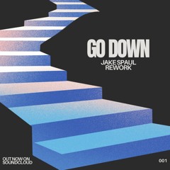 GO DOWN (WORK) JAKE SPAUL REWORK