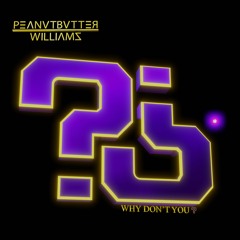 Peanutbutter Williams - Why Don't You?