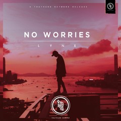Lynx - No Worries (FREE DL ♪)