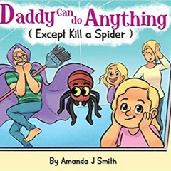 Read/Download Daddy Can Do Anything (Except Kill a Spider) Full Epub