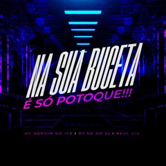 NA SUA BCT É SÓ POTOQUE (feat. Mc Neguinho do ITR & Raul vix)