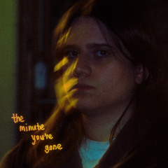 the minute you're gone
