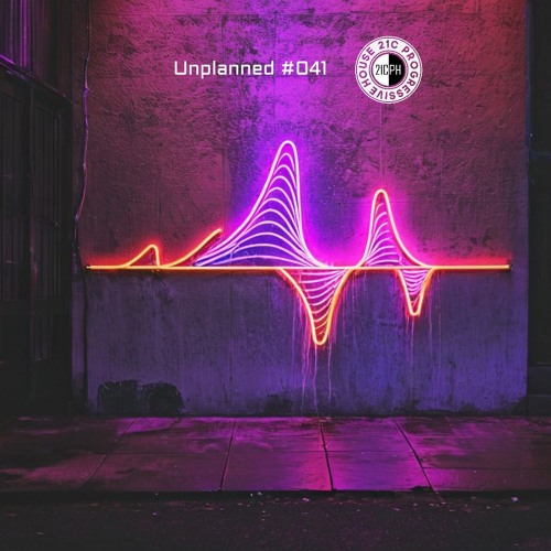 Unplanned #041 - 21C Progressive House