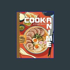{PDF} 💖 Cook Anime: Eat Like Your Favorite Character―From Bento to Yakisoba: A Cookbook {read onli