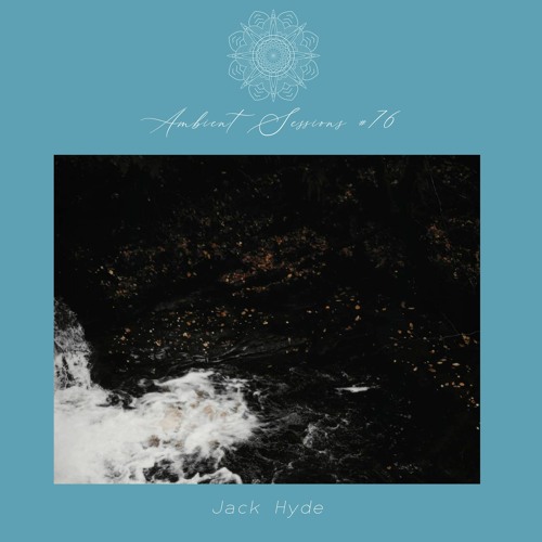 Ambient Sessions # 76 - Jack Hyde