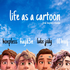 life as a cartoon ft. hayd3n x Lukejxdy x lil booj