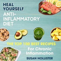 VIEW EPUB KINDLE PDF EBOOK Anti-Inflammatory Diet: Heal Yourself: The Top 100 Best Re