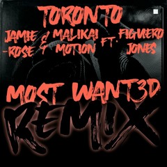 Jamie-Rose, Malikai Motion - Toronto ft. Figuero Jones (MOST WANT3D Remix)
