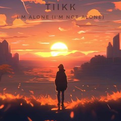 Tiikk - I'm Alone ( I'm Not Alone )