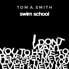I don’t want you to have to remember me for longer than you ever knew me (feat Swim School)
