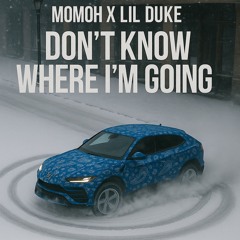 MOMOH X LIL DUKE - DONT KNOW WHERE IM GOING
