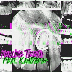 Pulling Teeth ft. Kamiyada+ (Prod. Saba)