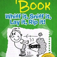 Get [EPUB KINDLE PDF EBOOK] The Fart Book: Whiff it, Sniff it, Lay it, Rip it! - A Hilarious Book fo