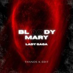 Lady Gaga - Bloody Mary (Thanos K Edit)