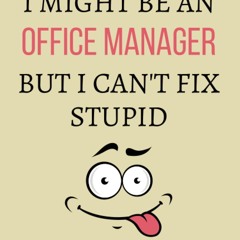 read i might be an office manager but i can't fix stupid: office manager no