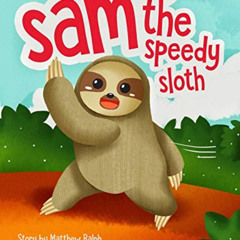 [Read] KINDLE 📘 Sam The Speedy Sloth by  Matthew Ralph [EPUB KINDLE PDF EBOOK]