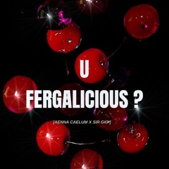 U Fergalicious? (AENNA CAELUM & SIR GIO MASHUP)