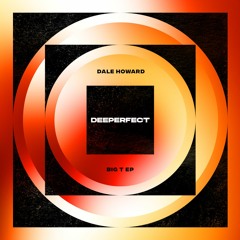 Premiere: Dale Howard - Big T [Deeperfect]