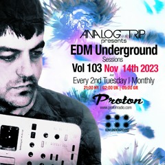 Analog Trip @ EDM Underground Sessions Vol103 | www.protonradio.com 14-11-2023