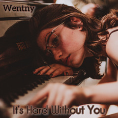 Wentny - It‘s Hard Without You