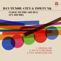 Dan Tenor - City & Tom Funk - Close To The Source (FT. Ricoh) (Art Of Tones Remix) (Preview)