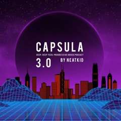 CAPSULA 3.0 (DEEP, DEEP-TECH, PROGRESSIVE HOUSE PODCAST BY NEATKID)