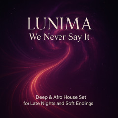 LUNIMA – We Never Say It · Deep & Afro House Mix