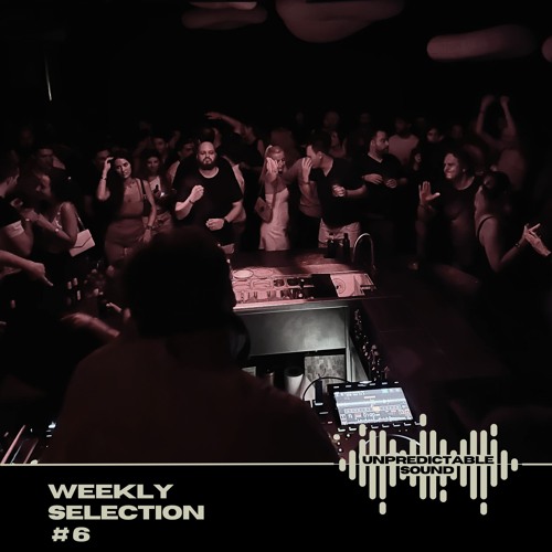 UNPREDICTABLE SOUND - Weekly Selection #6