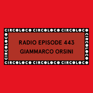 Circoloco Radio 443 - Giammarco Orsini