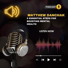 Matthew Danchak 5 Essential Steps For Boosting Mental Health
