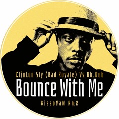 Clinton Sly (Bad Royale)Vs Ob.Dub - Bounce With Me (BissoMaN RmX)
