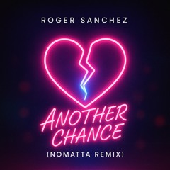 Roger Sanchez - Another Chance (NOMATTA Remix)