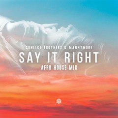 Sunlike Brothers & Mannymore - Say It Right (Afro House Mix)