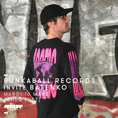 Bunkaball Radio Show 017 - Special Guest : Batenko On Rinse Fr